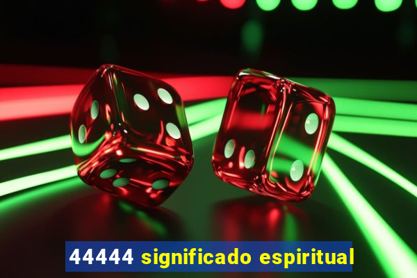 44444 significado espiritual